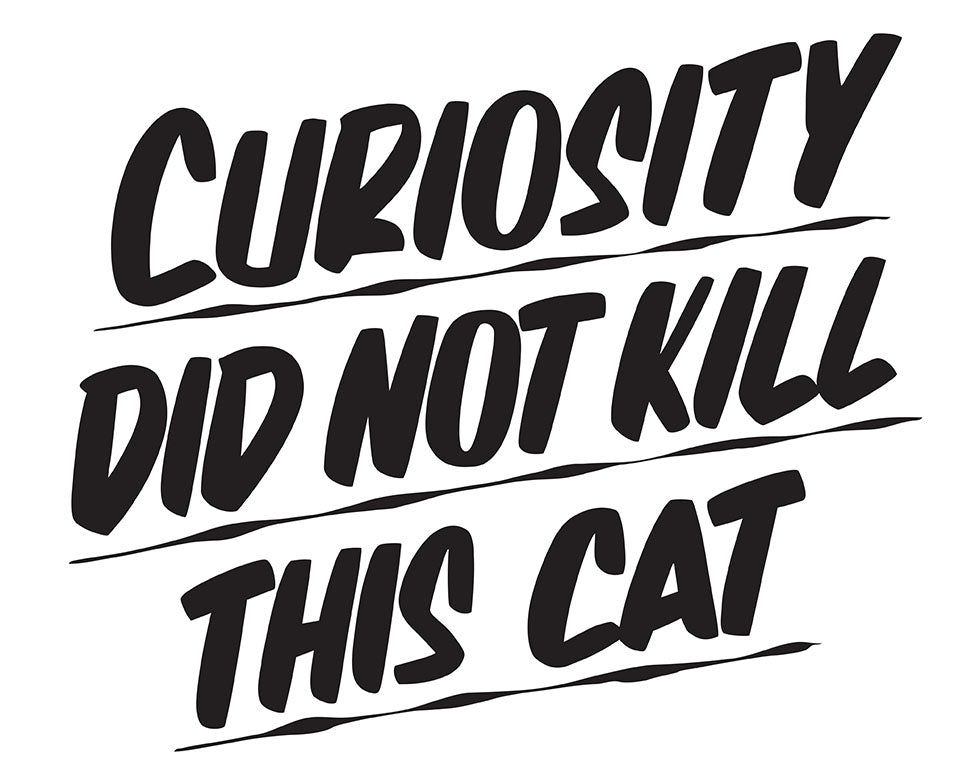 CURIOSITY DID NOT KILL THIS CAT by Baron Von Fancy | Open Edition and Limited Edition Prints