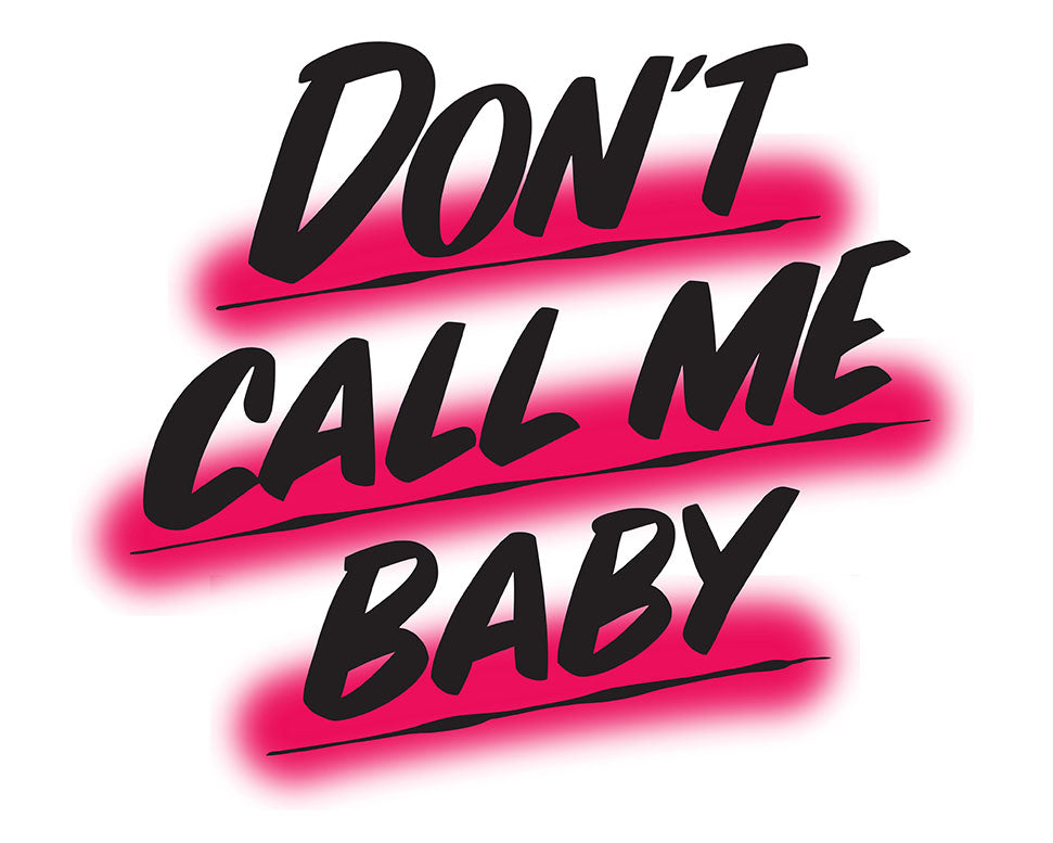 DON'T CALL ME BABY by Baron Von Fancy | Open Edition and Limited Edition Prints