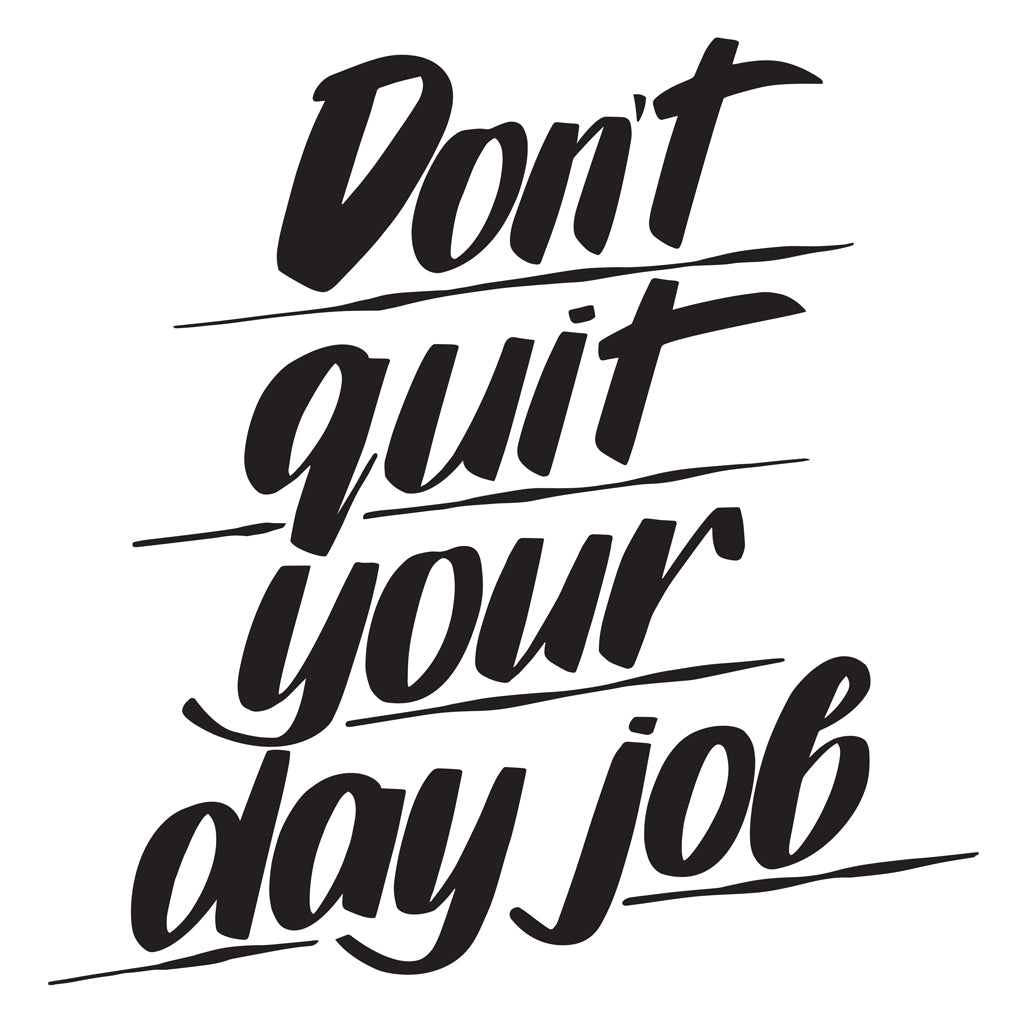DON'T QUIT YOUR DAY JOB by Baron Von Fancy | Open Edition and Limited Edition Prints