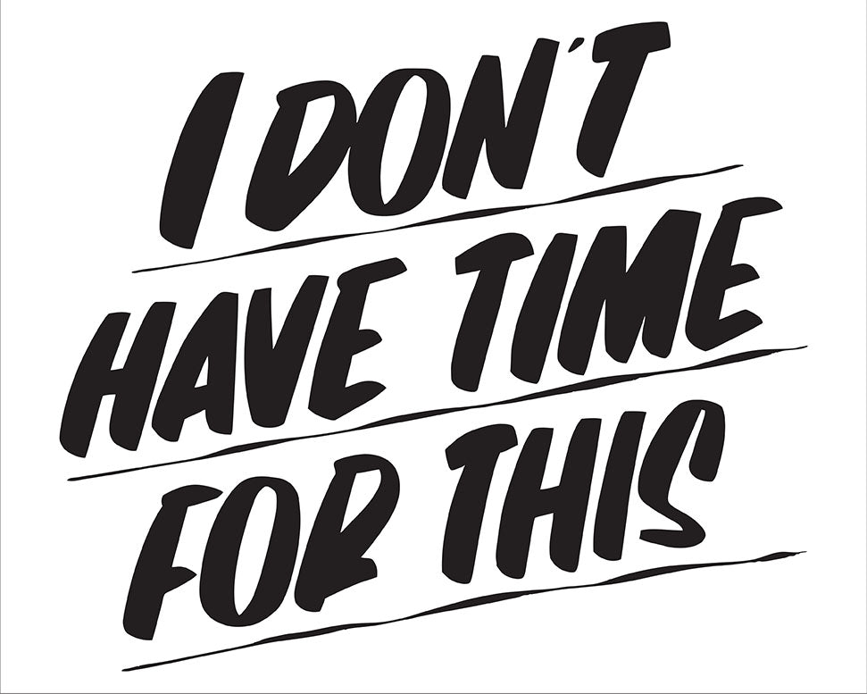 I DON'T HAVE TIME FOR THIS by Baron Von Fancy | Open Edition and Limited Edition Prints