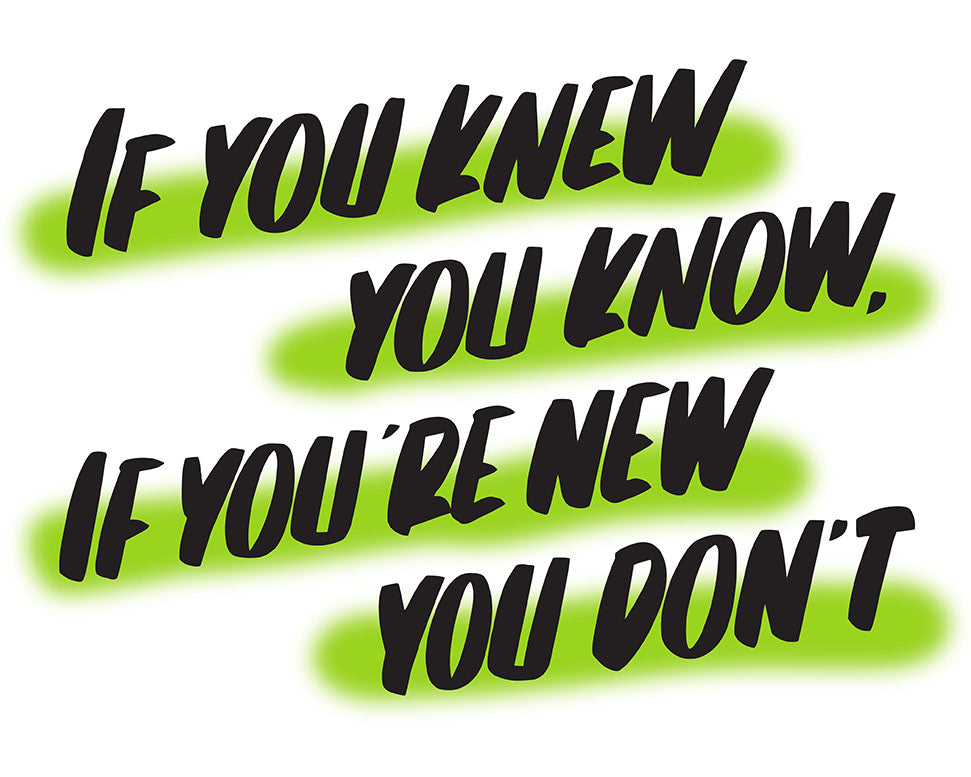 IF YOU KNEW YOU KNOW, IF YOU'RE NEW YOU DON'T by Baron Von Fancy | Open Edition and Limited Edition Prints
