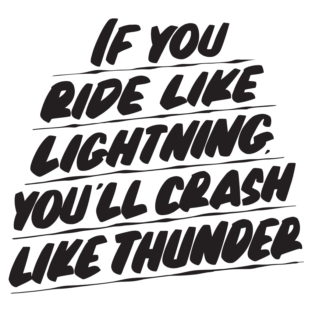 IF YOU RIDE LIKE LIGHTNING, YOU'LL CRASH LIKE THUNDER by Baron Von Fancy | Open Edition and Limited Edition Prints