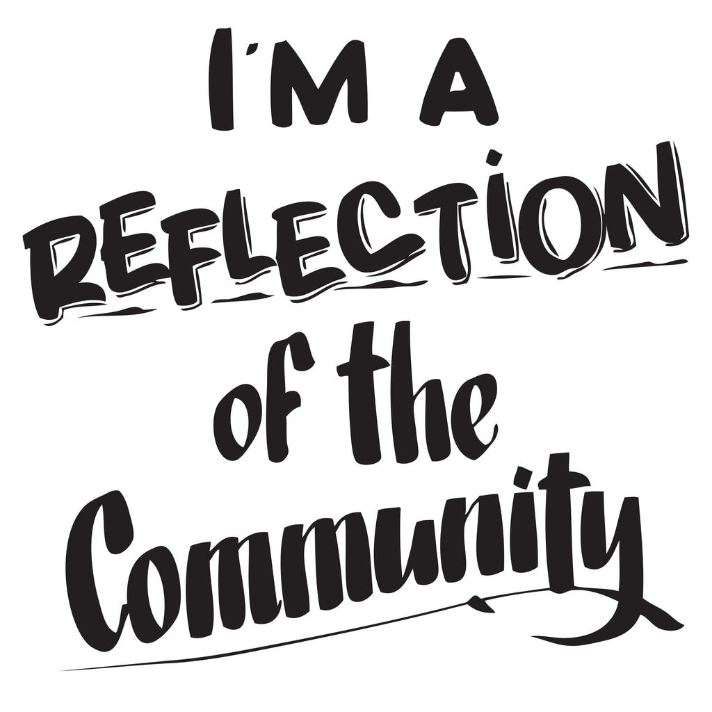 I'M A REFLECTION OF THE COMMUNITY by Baron Von Fancy | Open Edition and Limited Edition Prints