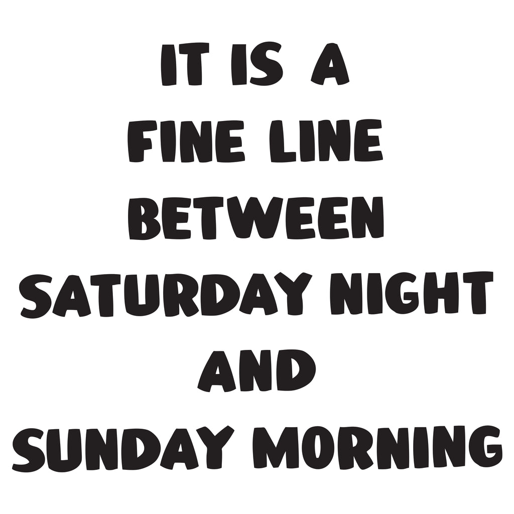 IT IS A FINE LINE BETWEEN SATURDAY NIGHT AND SUNDAY MORNING by Baron Von Fancy | Open Edition and Limited Edition Prints