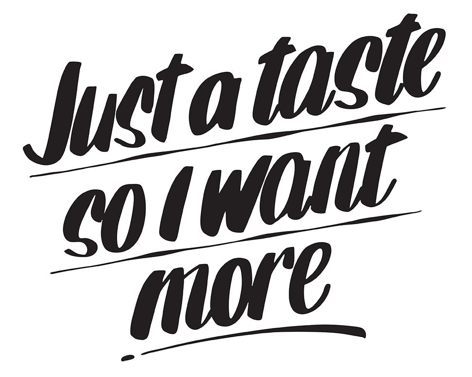 JUST A TASTE SO I WANT MORE by Baron Von Fancy | Open Edition and Limited Edition Prints