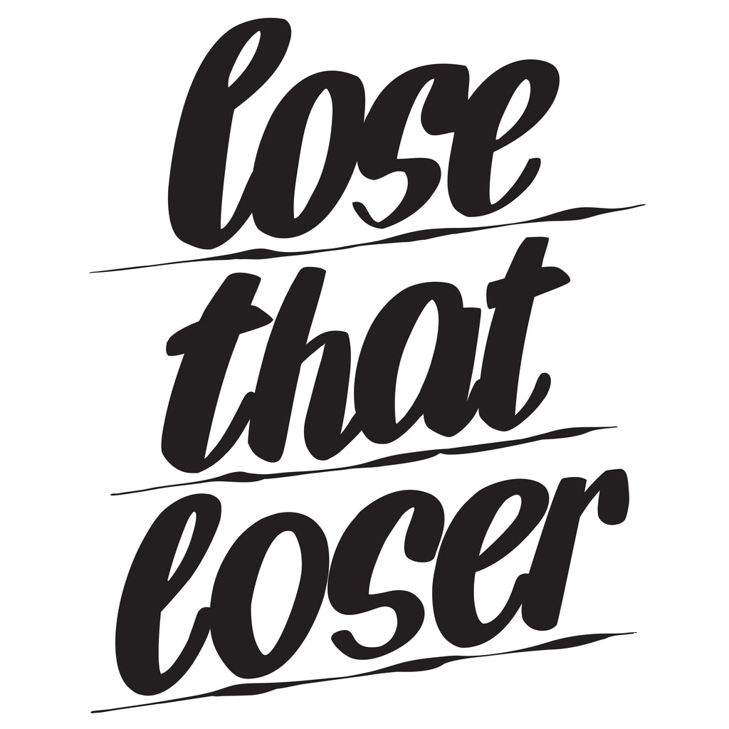 LOSE THAT LOSER by Baron Von Fancy | Open Edition and Limited Edition Prints