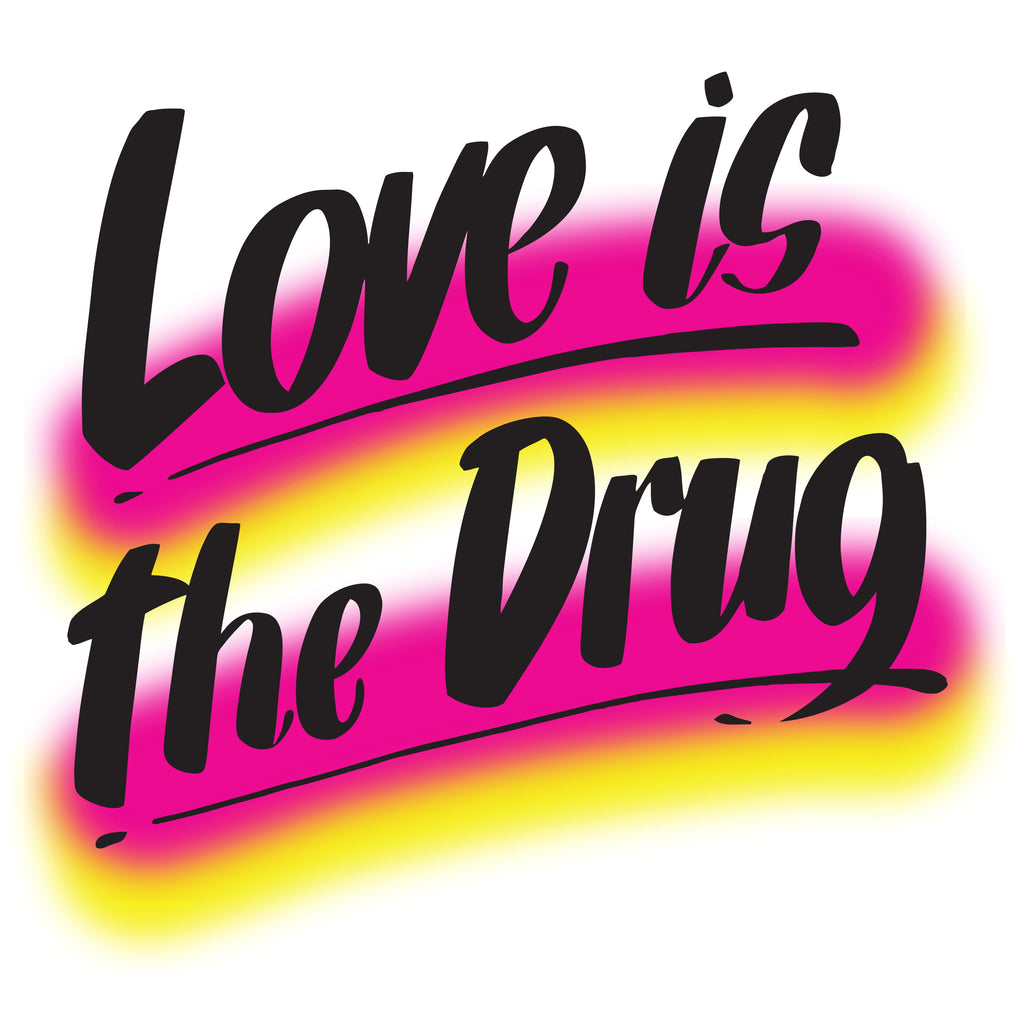 LOVE IS THE DRUG by Baron Von Fancy | Open Edition and Limited Edition Prints