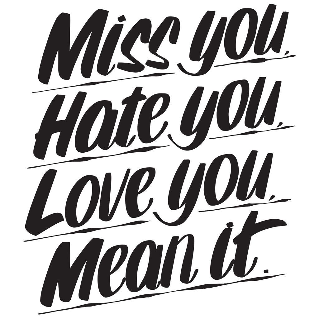 MISS YOU HATE YOU LOVE YOU MEAN IT by Baron Von Fancy | Open Edition and Limited Edition Prints