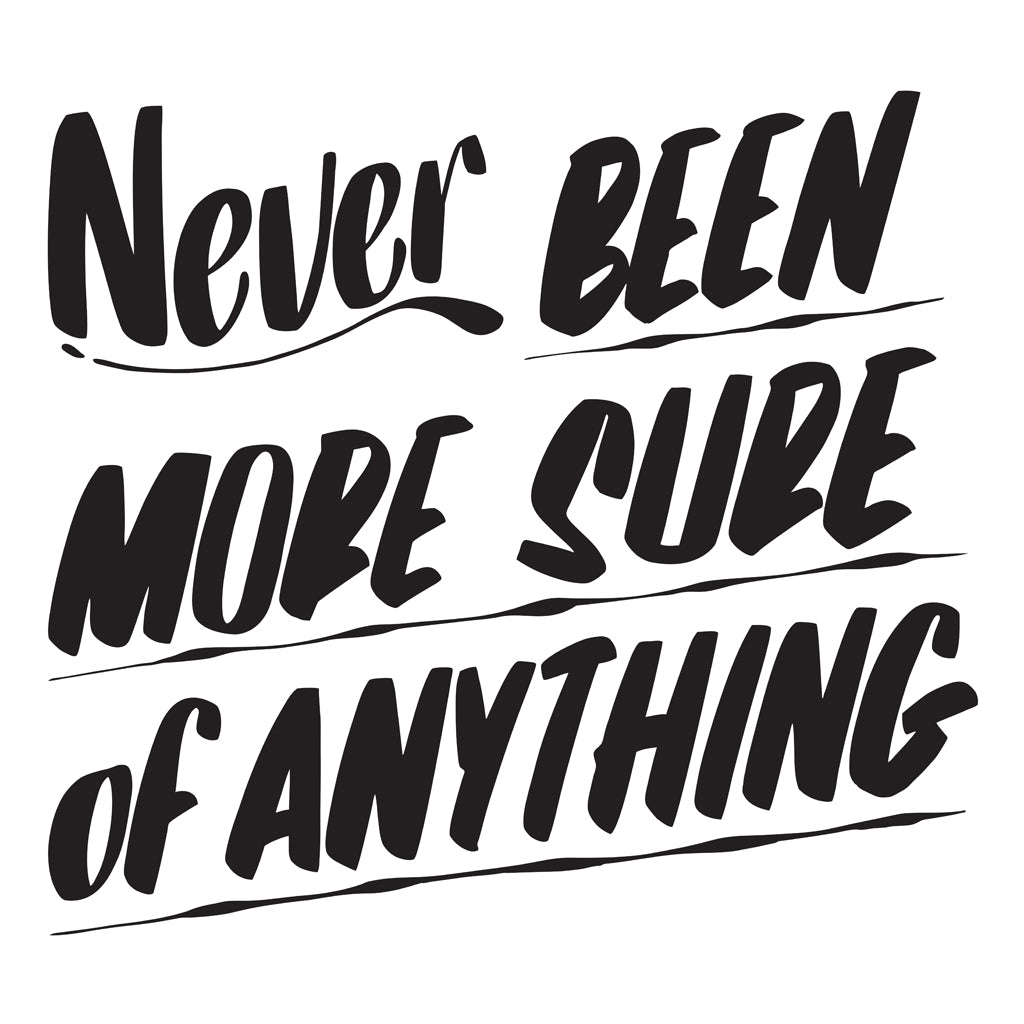 NEVER BEEN MORE SURE OF ANYTHING by Baron Von Fancy | Open Edition and Limited Edition Prints
