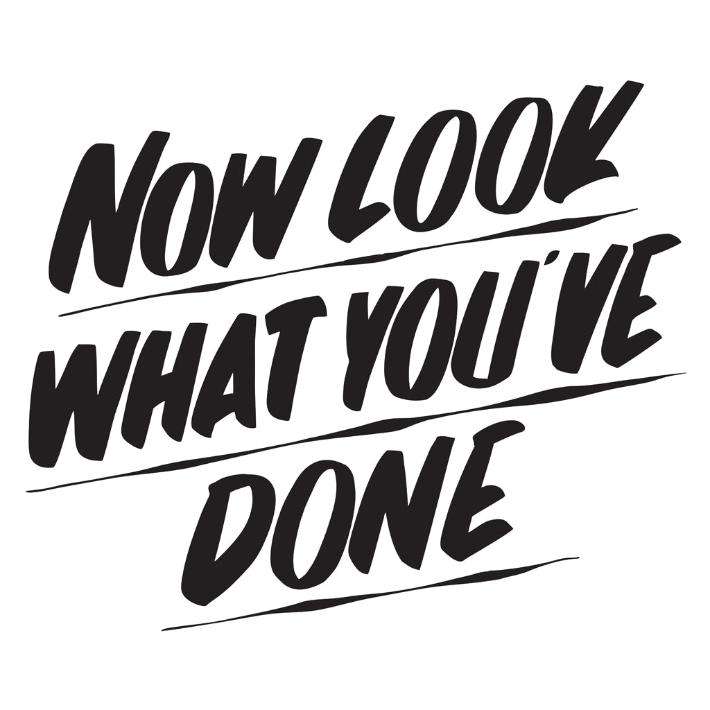 NOW LOOK WHAT YOU'VE DONE by Baron Von Fancy | Open Edition and Limited Edition Prints