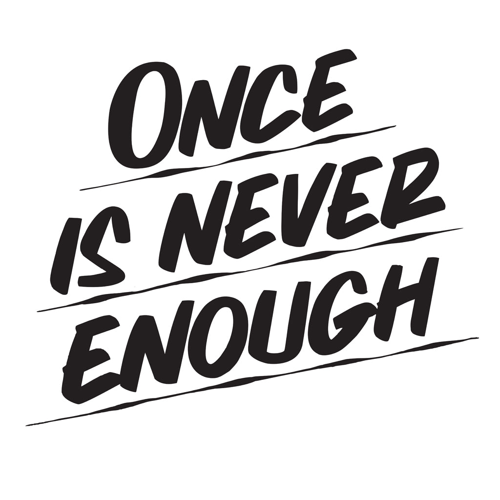 ONCE IS NEVER ENOUGH by Baron Von Fancy | Open Edition and Limited Edition Prints