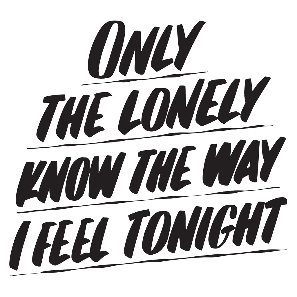 ONLY THE LONELY KNOW THE WAY I FEEL TONIGHT by Baron Von Fancy | Open Edition and Limited Edition Prints