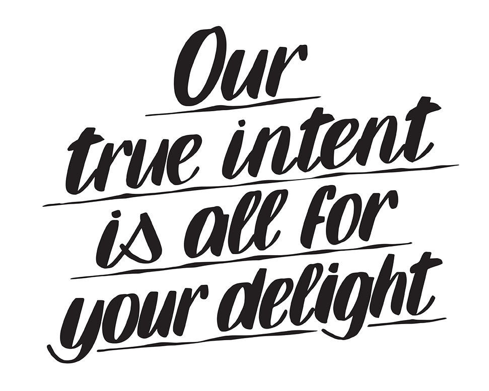 OUR TRUE INTENT IS ALL FOR YOUR DELIGHT by Baron Von Fancy | Open Edition and Limited Edition Prints