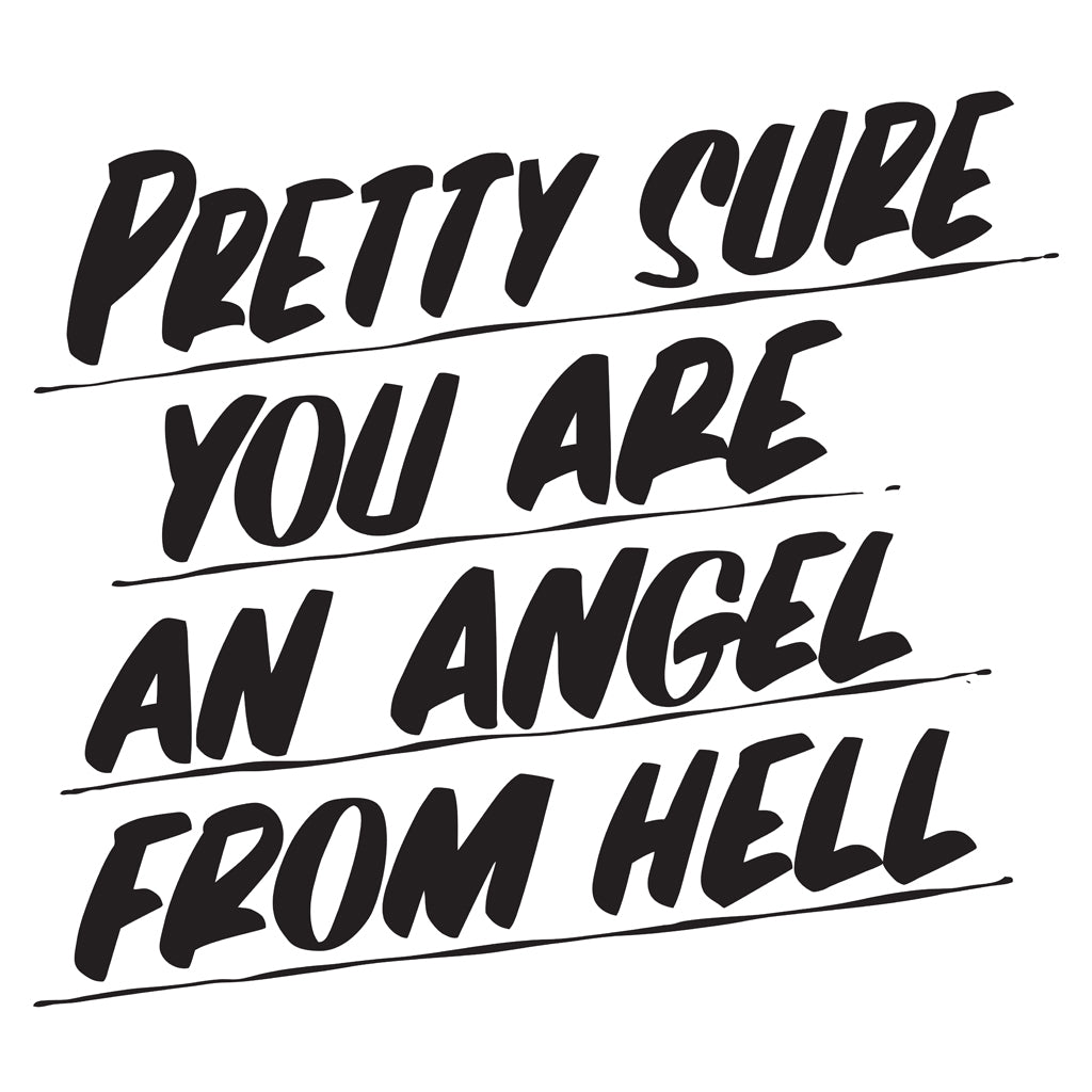 PRETTY SURE YOU ARE AN ANGEL FROM HELL by Baron Von Fancy | Open Edition and Limited Edition Prints