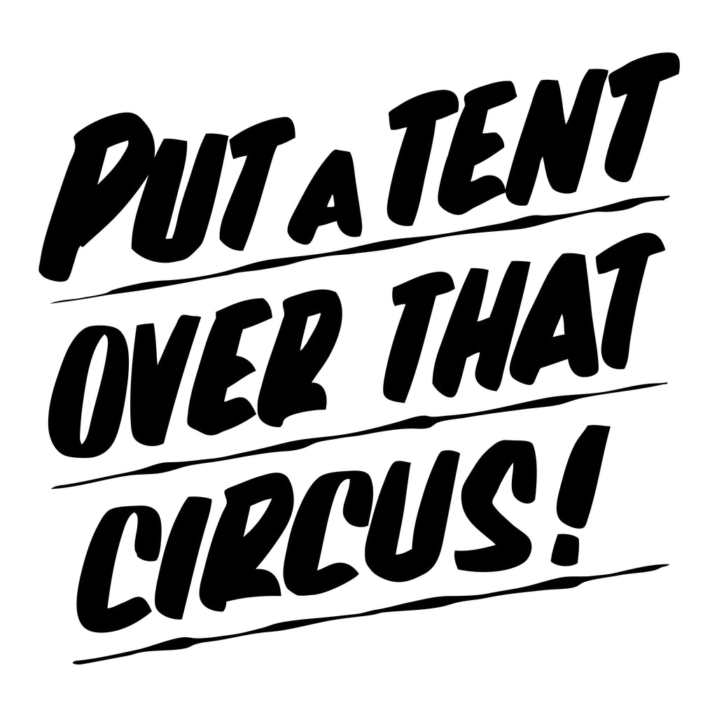 PUT A TENT OVER THAT CIRCUS by Baron Von Fancy | Open Edition and Limited Edition Prints