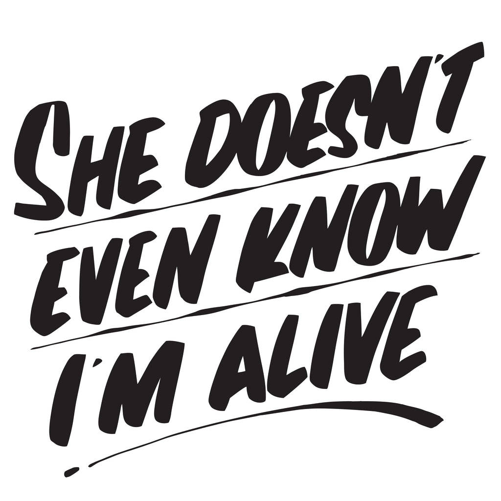 SHE DOESN'T EVEN KNOW I'M ALIVE by Baron Von Fancy | Open Edition and Limited Edition Prints