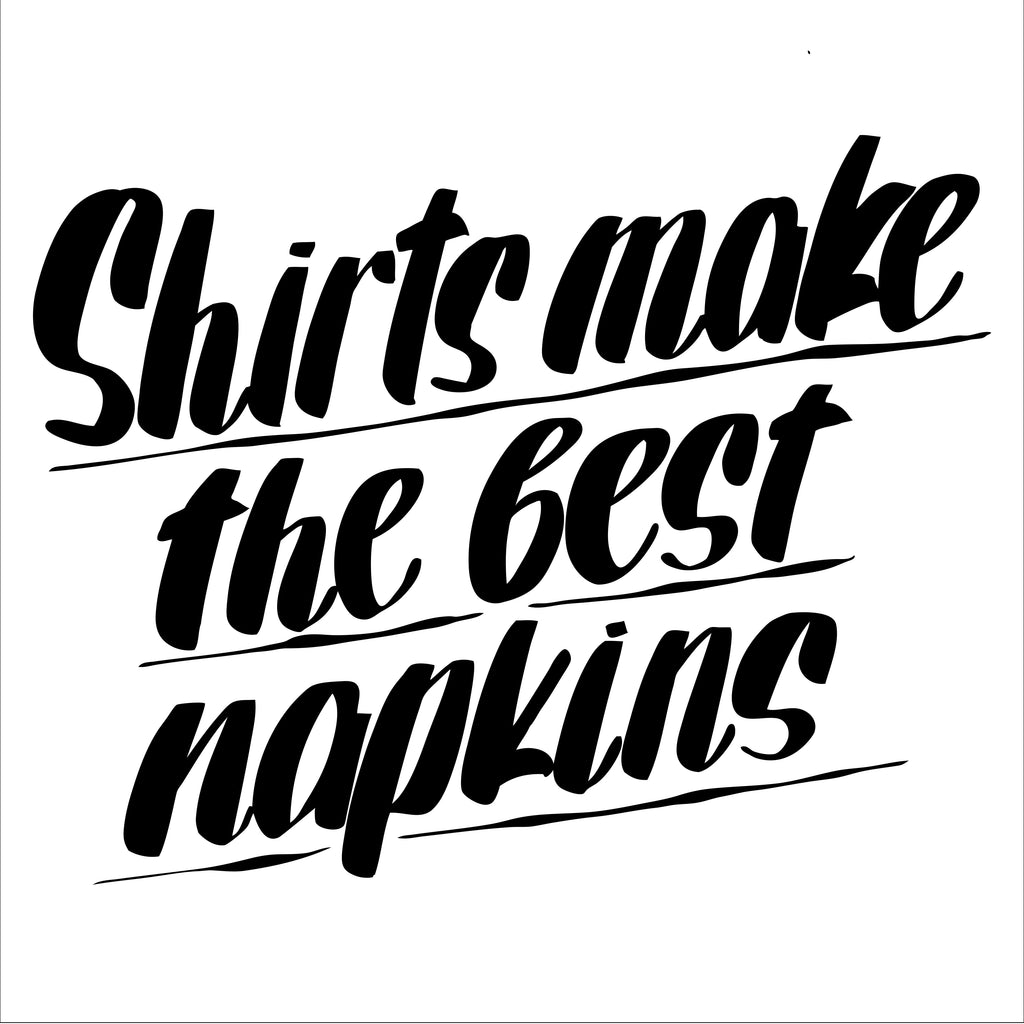 SHIRTS MAKE THE BEST NAPKINS by Baron Von Fancy | Open Edition and Limited Edition Prints