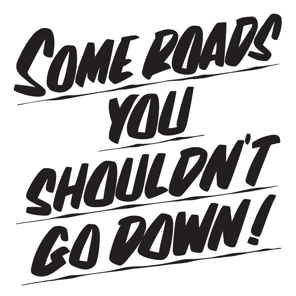 SOME ROADS YOU SHOULDN'T GO DOWN by Baron Von Fancy | Open Edition and Limited Edition Prints