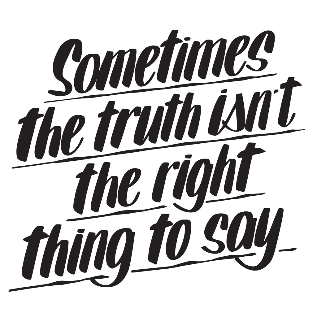 SOMETIMES THE TRUTH ISN'T THE RIGHT THING TO SAY by Baron Von Fancy | Open Edition and Limited Edition Prints
