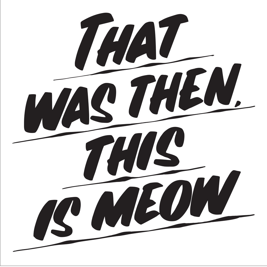 THAT WAS THEN THIS IS MEOW by Baron Von Fancy | Open Edition and Limited Edition Prints