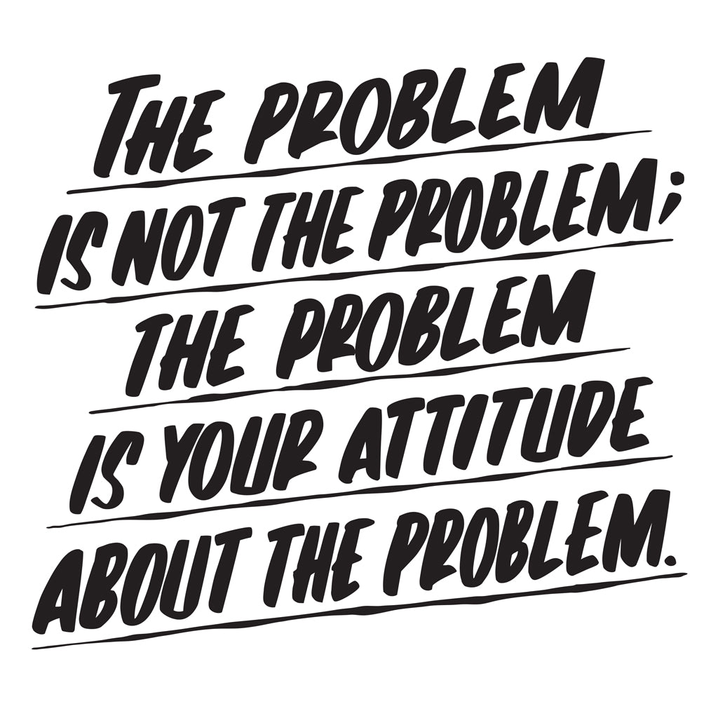 THE PROBLEM IS NOT THE PROBLEM by Baron Von Fancy | Open Edition and Limited Edition Prints