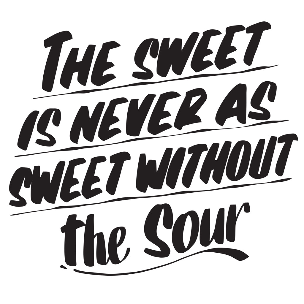 THE SWEET IS NEVER AS SWEET WITHOUT THE SOUR by Baron Von Fancy | Open Edition and Limited Edition Prints