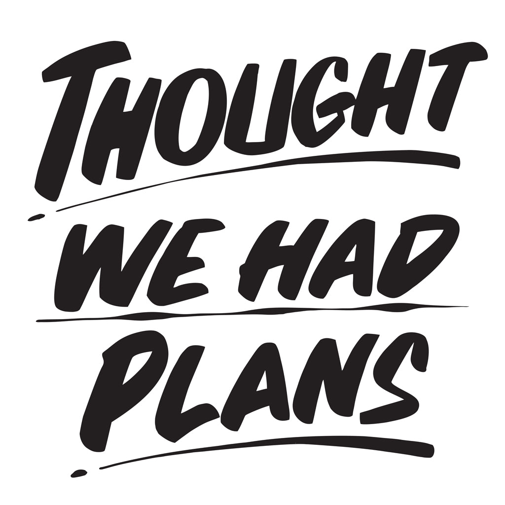 THOUGHT WE HAD PLANS by Baron Von Fancy | Open Edition and Limited Edition Prints