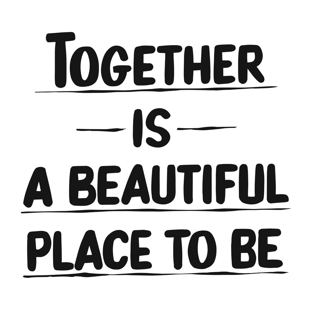 TOGETHER IS A BEAUTIFUL PLACE TO BE by Baron Von Fancy | Open Edition and Limited Edition Prints