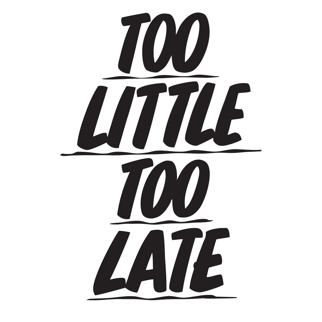 TOO LITTLE TOO LATE by Baron Von Fancy | Open Edition and Limited Edition Prints