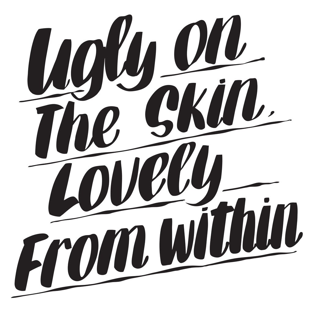 UGLY ON THE SKIN LOVELY FROM WITHIN by Baron Von Fancy | Open Edition and Limited Edition Prints