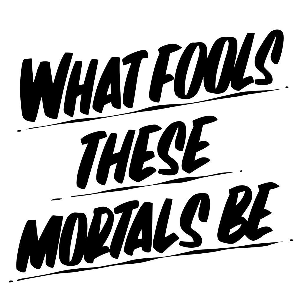 WHAT FOOLS THESE MORTALS BE by Baron Von Fancy | Open Edition and Limited Edition Prints
