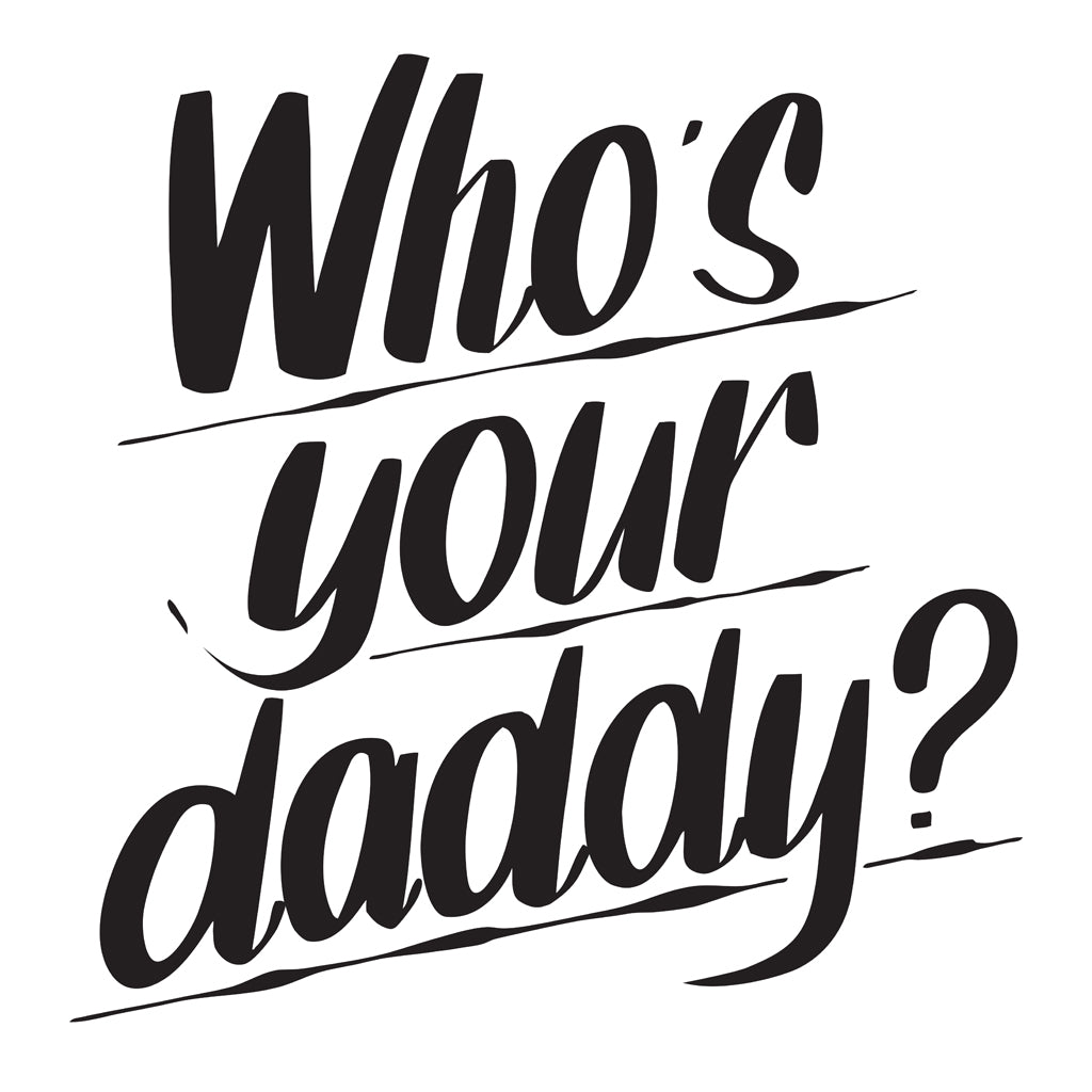 WHO'S YOUR DADDY by Baron Von Fancy | Open Edition and Limited Edition Prints