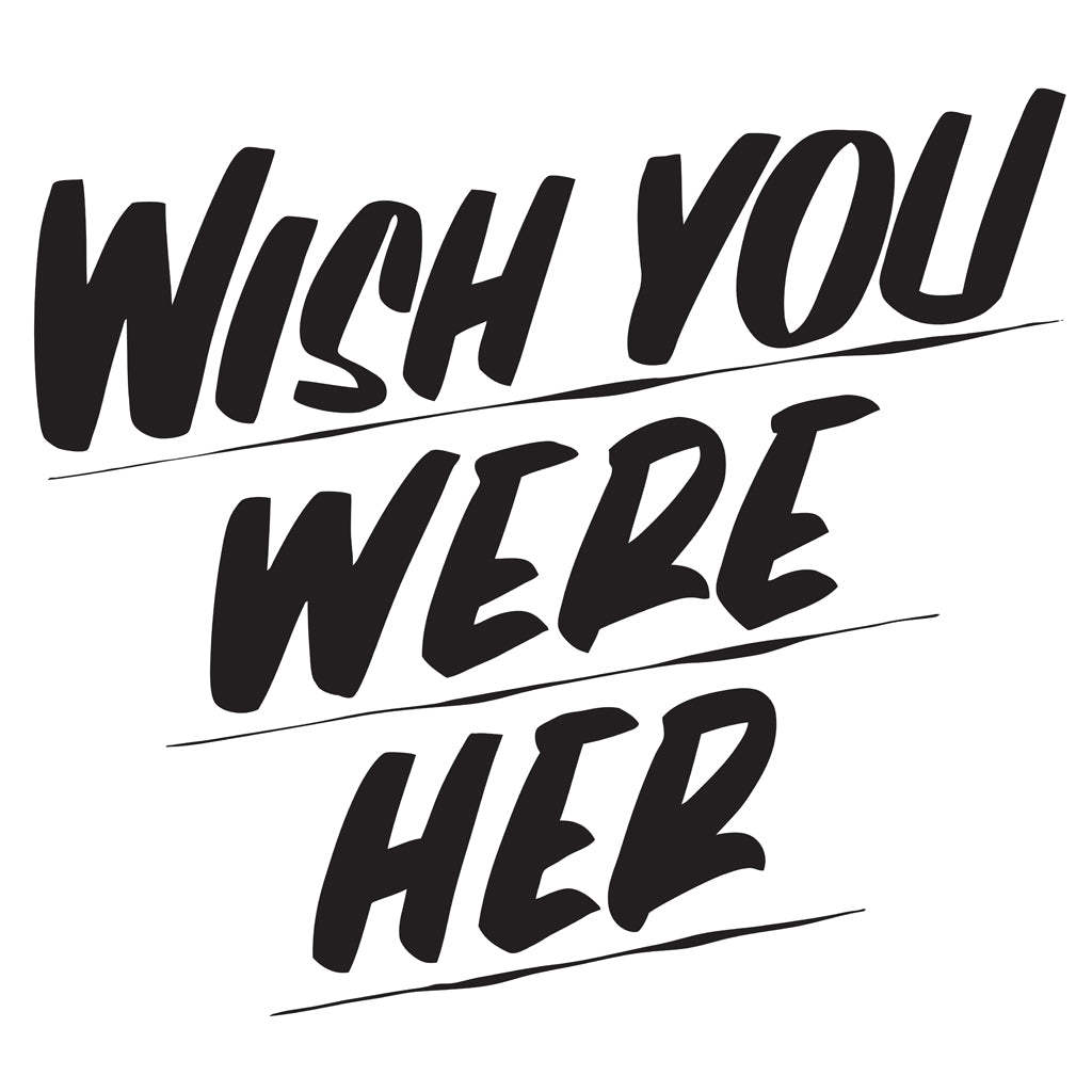 WISH YOU WERE HER by Baron Von Fancy | Open Edition and Limited Edition Prints