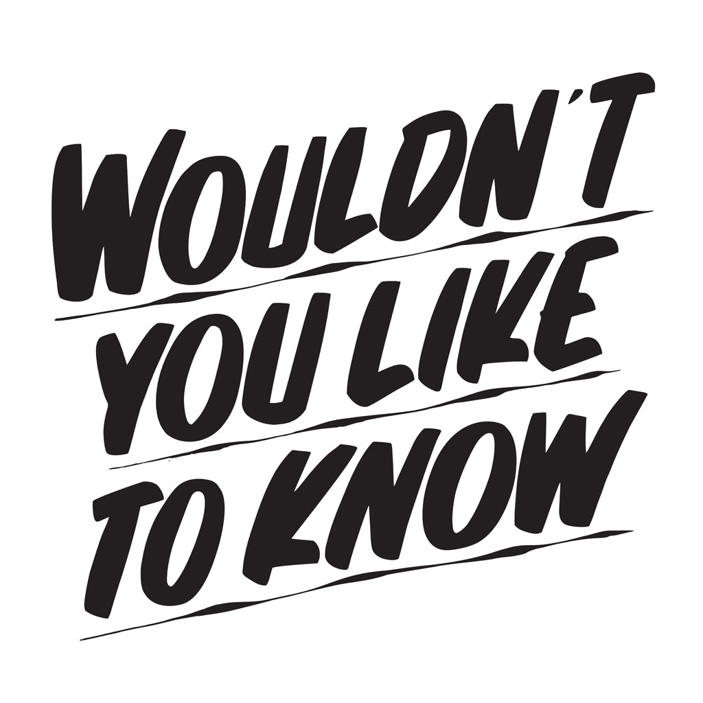 WOULDN'T YOU LIKE TO KNOW by Baron Von Fancy | Open Edition and Limited Edition Prints