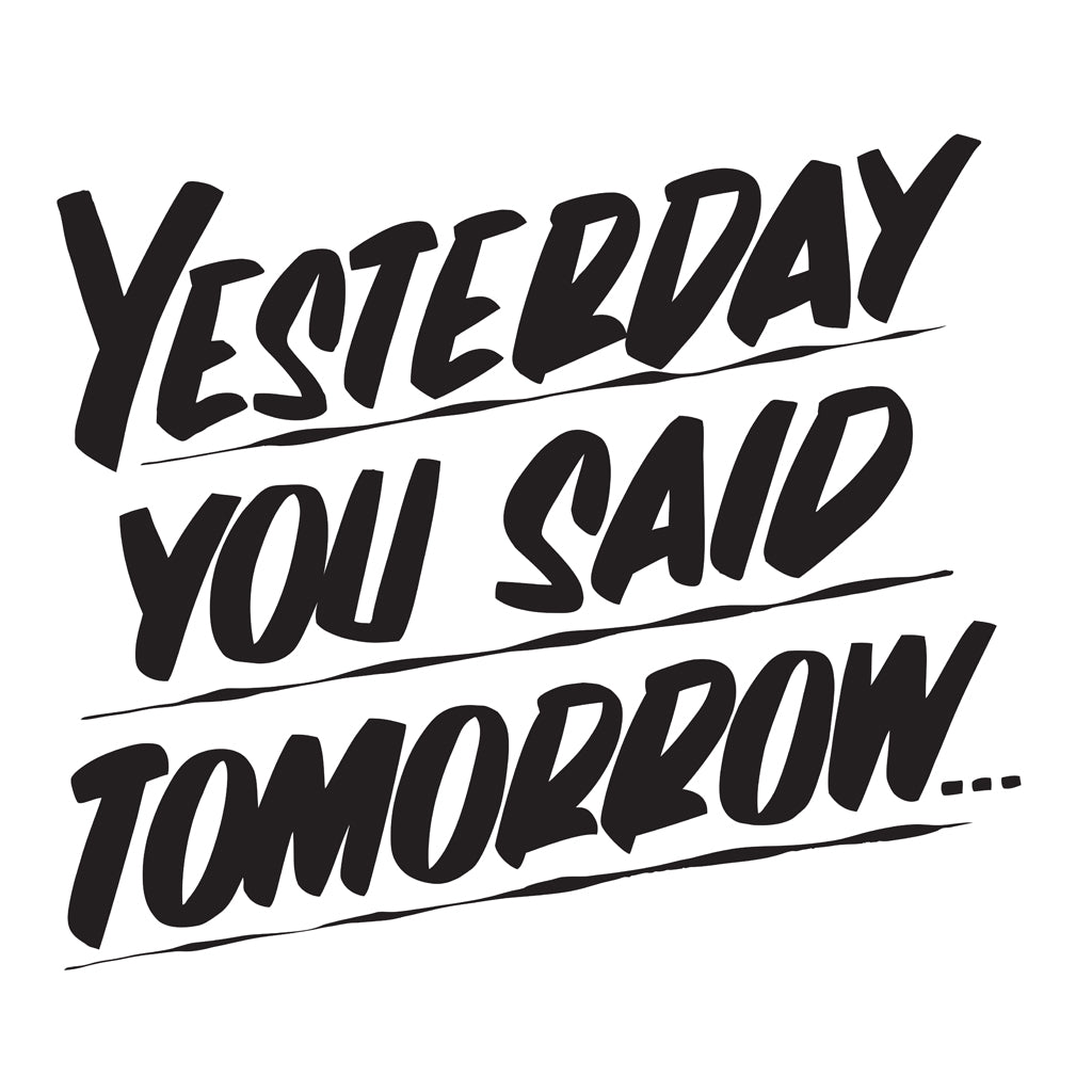 YESTERDAY YOU SAID TOMORROW by Baron Von Fancy | Open Edition and Limited Edition Prints