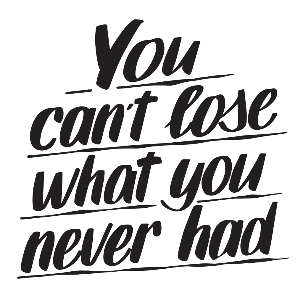 YOU CAN'T LOSE WHAT YOU NEVER HAD, ONE by Baron Von Fancy | Open Edition and Limited Edition Prints