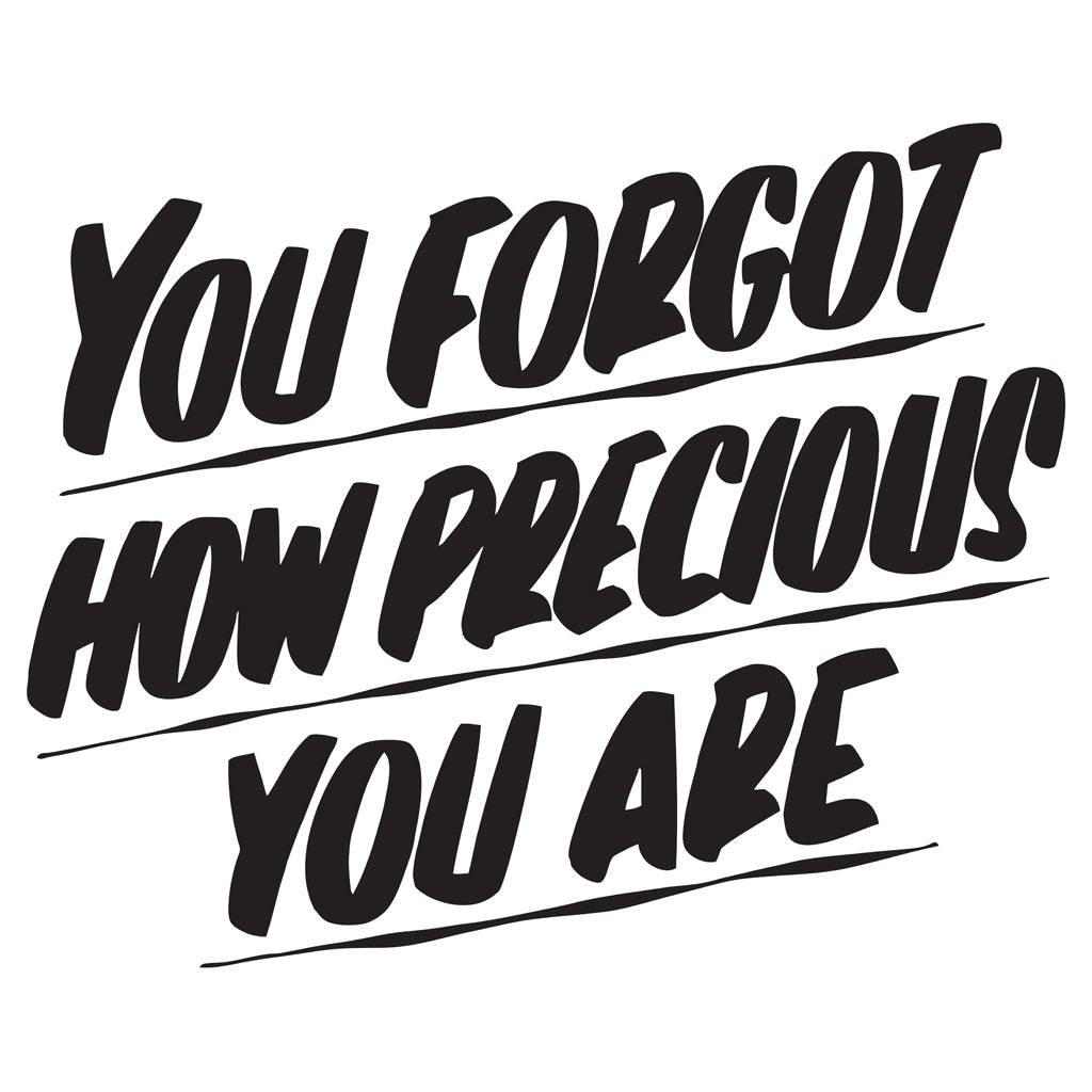 YOU FORGOT HOW PRECIOUS YOU ARE by Baron Von Fancy | Open Edition and Limited Edition Prints